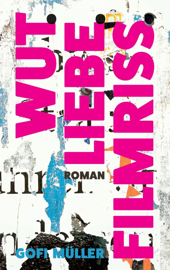 Cover of the novel 'Wut, Liebe, Filmriss' by Gofi Müller, featuring bold pink and black lettering against a textured background with remnants of collaged paper.